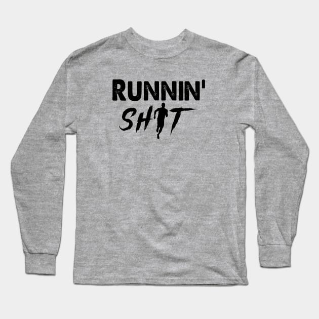 Runnin' Shit Shirt..... Running Humor Long Sleeve T-Shirt by idesign1